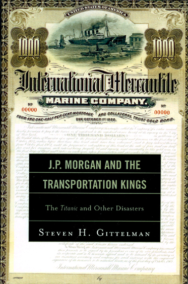 «Steven H. Gittelman, J.P. Morgan and the Transportation Kings — The Titanic and Other Disasters»